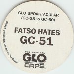 #GC-51
Fatso Hates
(Red Glow)

(Back Image)