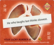 
Lucky Number: 42
Fortune: He who laughs last thinks slowest.
(Back Image)