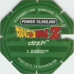 #1
Babidi
Power 10,000,000
Earth<br />Green Back<br />Cut #1 (&reg;)
(Back Image)