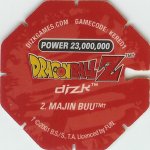 #2
Majin Buu
Power 23,000,000
Water<br />Red Back<br />Cut #2 (&trade;)
(Back Image)