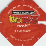 #3
Evil Buu
Power 21,000,000
Earth<br />Red Back<br />Cut #1 (&reg;)
(Back Image)