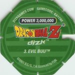 #3
Evil Buu
Power 3,000,000
Earth<br />Green Back<br />Cut #1 (&reg;)
(Back Image)