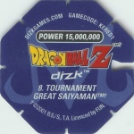 #8
Tournament Great Saiyaman
Power 15,000,000
Earth<br />Blue Back<br />Cut #2 (&trade;)
(Back Image)
