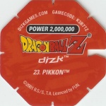 #23
Pikkon
Power 2,000,000
Water<br />Red Back<br />Cut #1 (&reg;)
(Back Image)