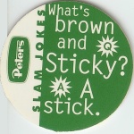 Q. What's brown and sticky?<br />A. A stick.

(Back Image)