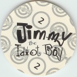#2
Jimmy The Idiot Boy

(Back Image)